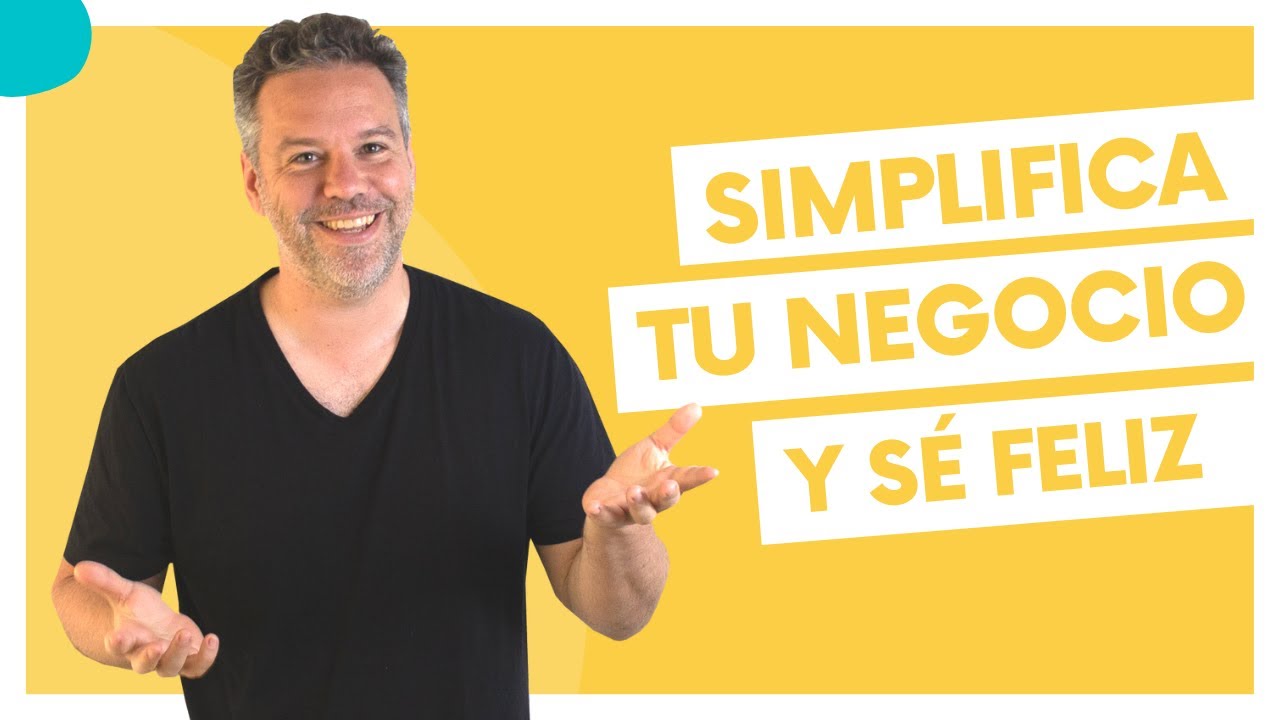 Simplifica tu negocio y sé feliz