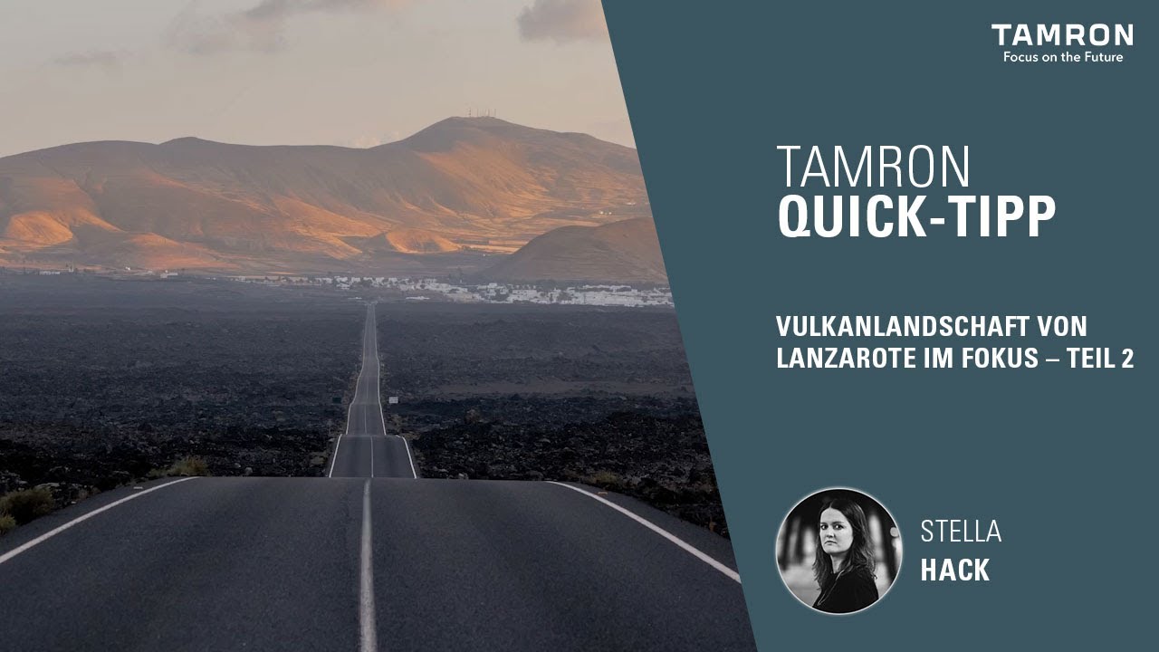 Vulkanlandschaft von Lanzarote im Fokus – Teil 2 – TAMRON Quick Tipp