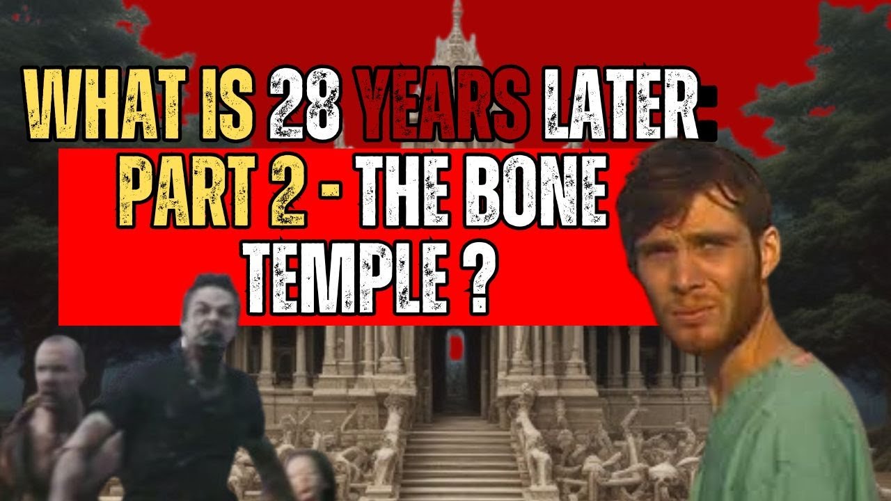 What is 28 Years Later:  Part 2  - The Bone Temple??