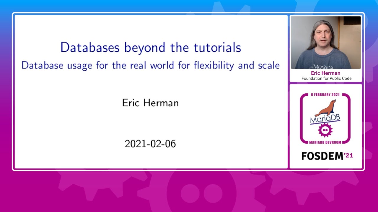 Databases beyond the tutorials - Eric Herman - FOSDEM 2021
