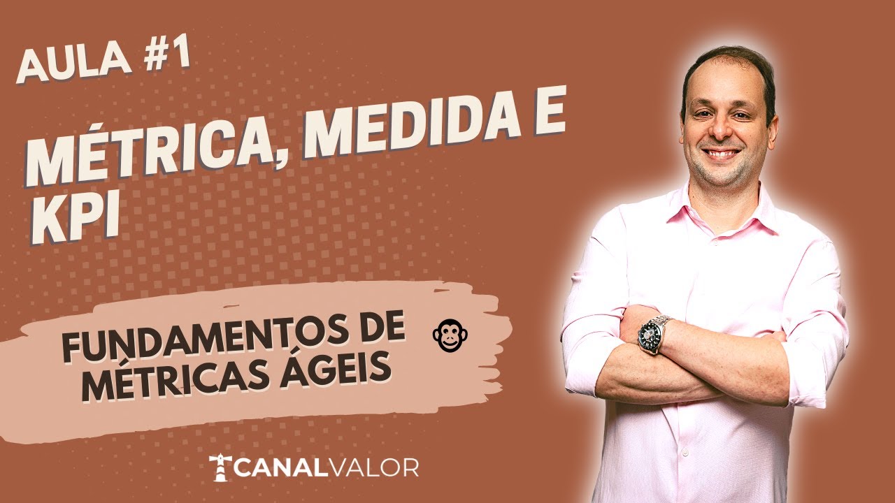 MÉTRICA, MEDIDA E KPI 🐵 | AULA #1 | FUNDAMENTOS DE MÉTRICAS ÁGEIS