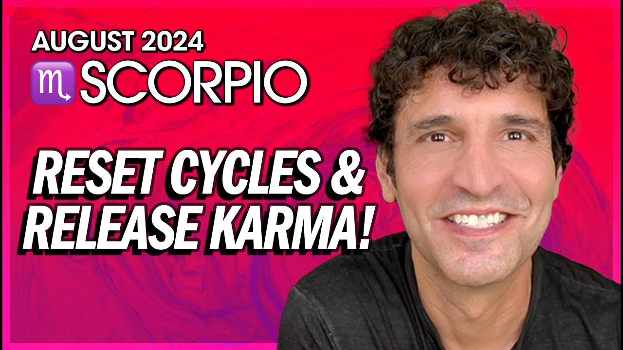 Scorpio August 2024: Reset Cycles & Release Karma!