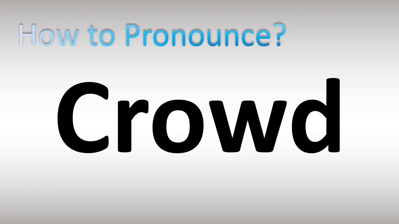 How to Pronounce Crowd