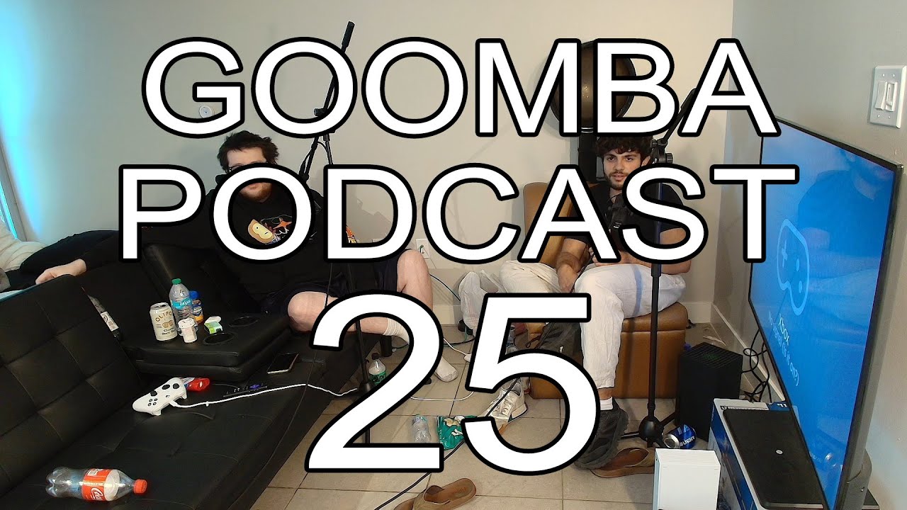 goomba podcast #25 - riveting discourse