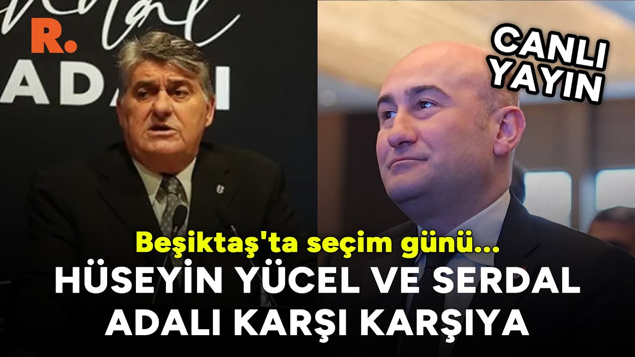 Beşiktaş'ta seçim günü: Hüseyin Yücel ve Serdal Adalı karşı karşıya #CANLI