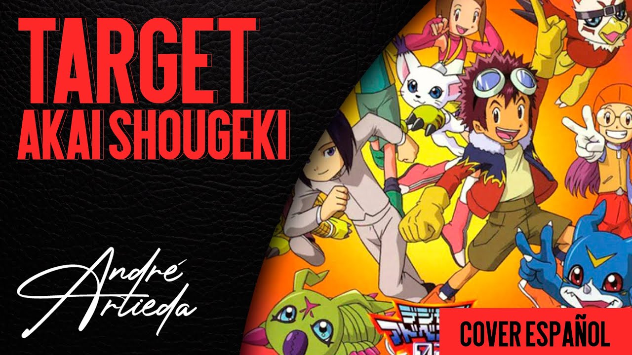 Digimon Adventure 02 OP | TARGET AKAI SHOUGEKI | Andr&eacute; - A! (Cover Espa&ntilde;ol Latino)