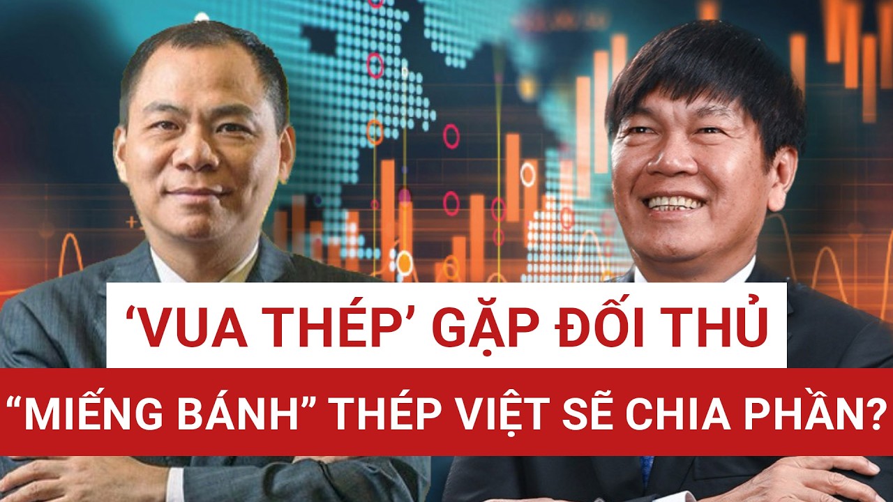 THẾ CỜ NGÀNH THÉP ĐẢO CHIỀU: Vingroup nhập cuộc, Hòa Phát có lung lay vị trí số 1? | VTC News