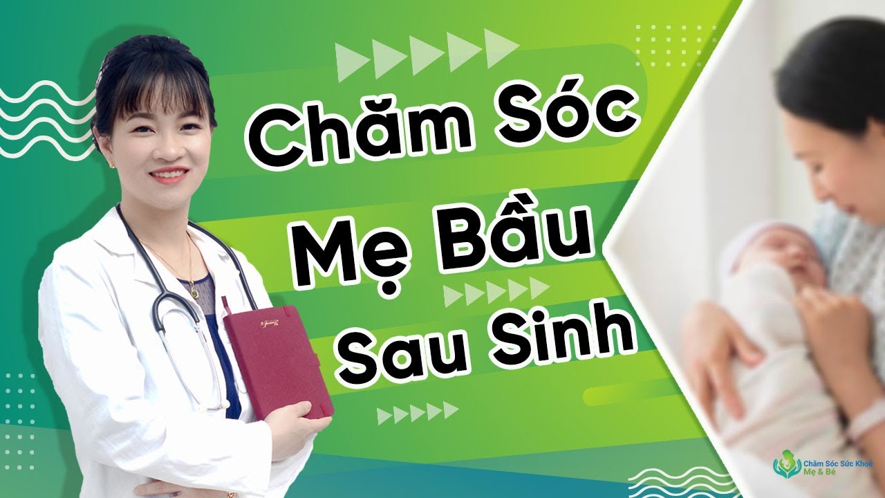 Bác Sĩ Hướng Dẫn Chăm Sóc Mẹ Sau Sinh Đúng Cách Trong 30 Ngày Đầu Tiên - Tư Vấn Về Sữa Mẹ 1900636422