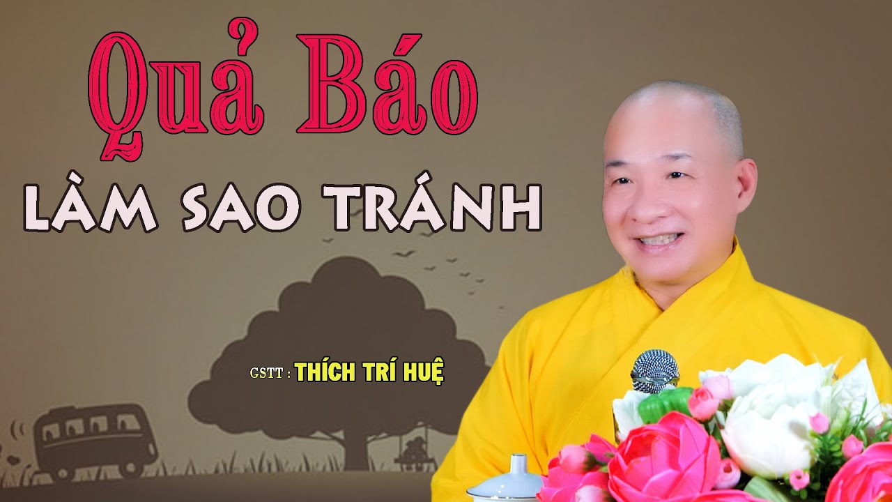 Quả Báo Ở Mọi Nơi Làm Sao Tránh - Cực hay. Thầy Thích Trí Huệ