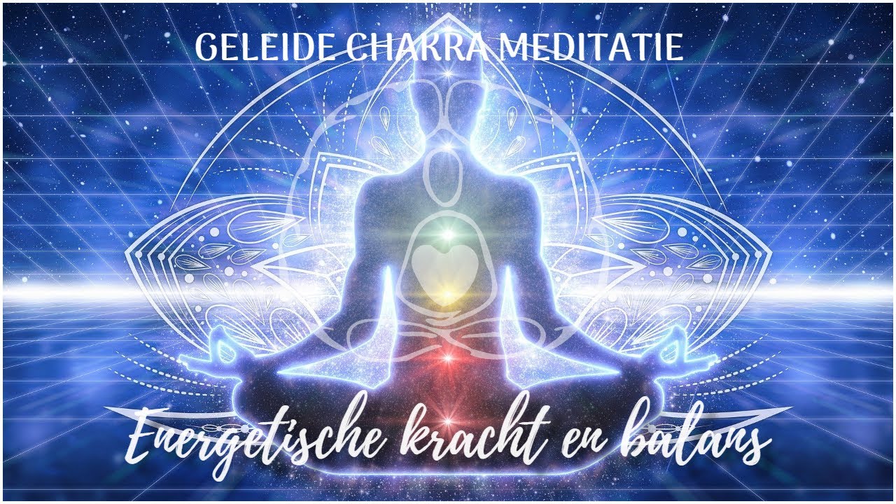 Geleide chakra meditatie - energetische kracht en balans