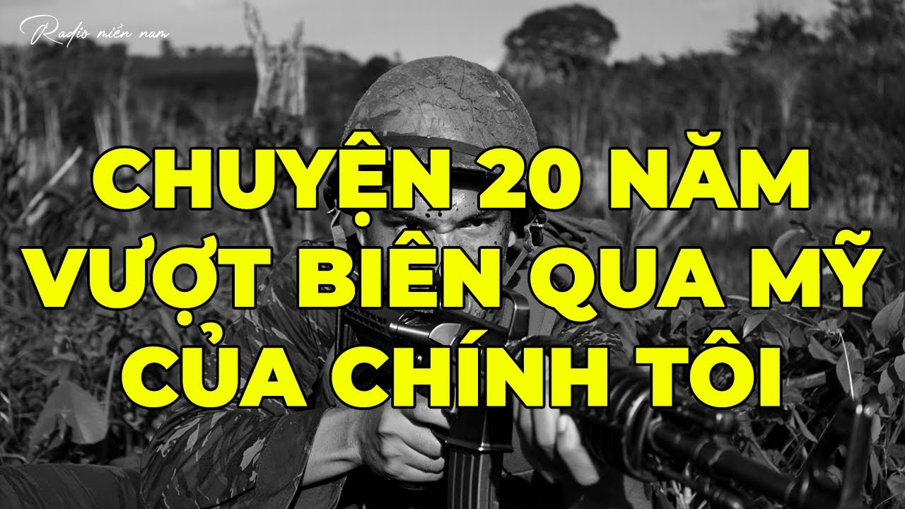 CHUYỆN 20 NĂM VƯỢT BIÊN QUA MỸ CỦA TÔI | Hồi Ký Miền Nam