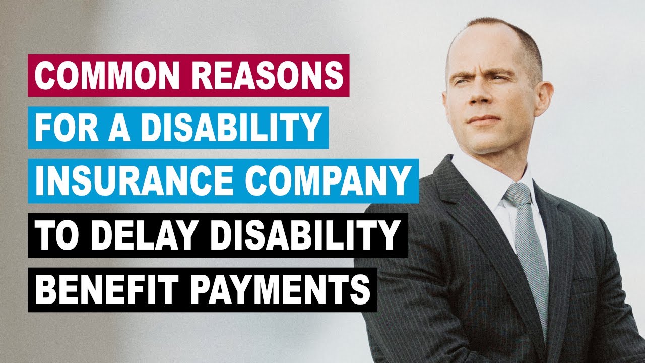 Common Reasons for A Disability Insurance Company to Delay Disability Benefit Payments