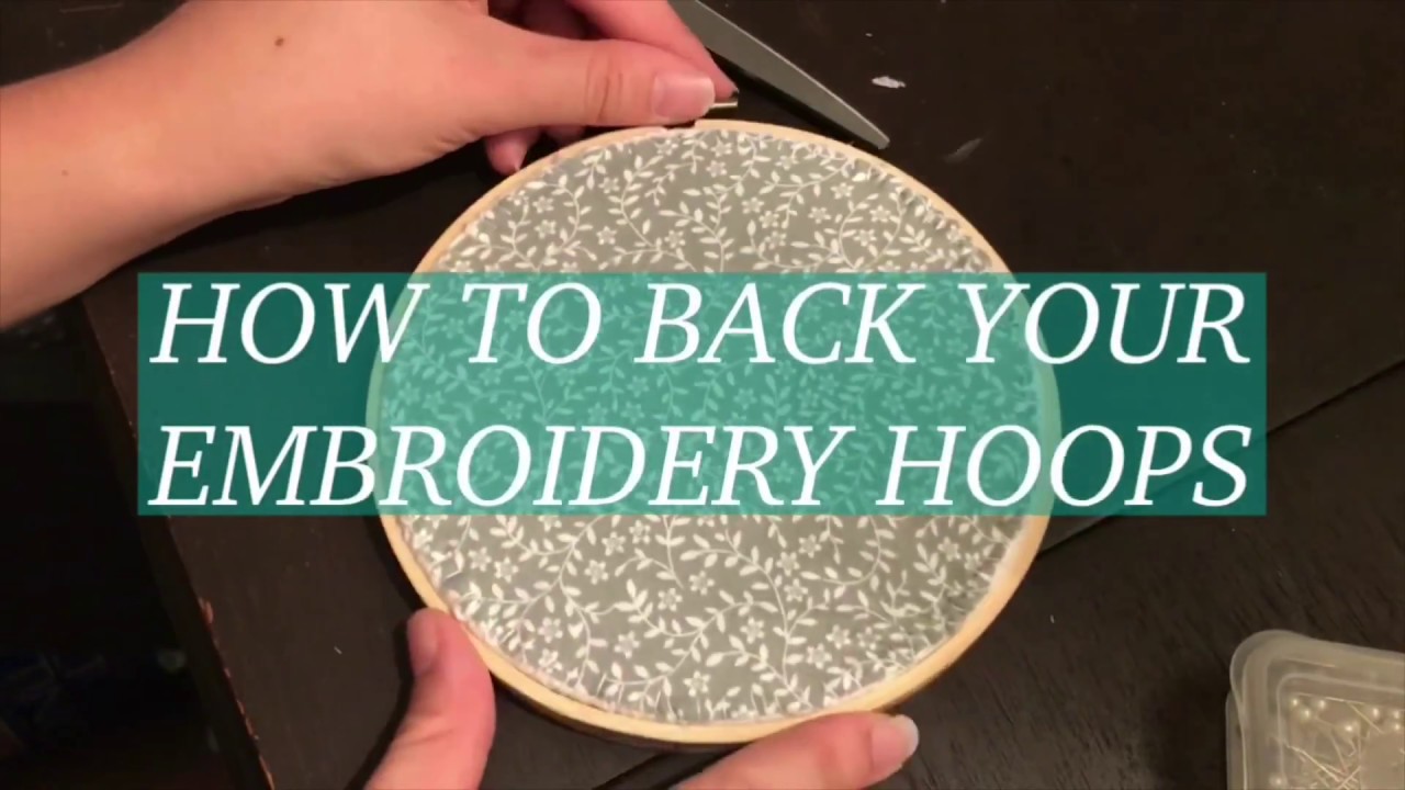 HOW TO BACK YOUR EMBROIDERY HOOPS