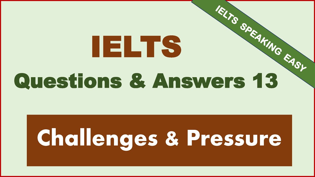 IELTS Speaking Question & Answer— Challenges & Pressure