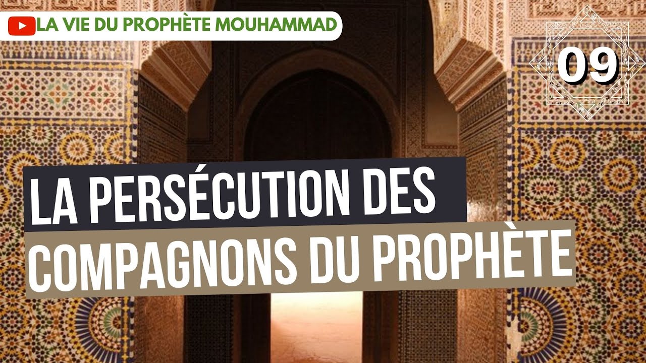 09/ La persécution des compagnons du Prophète