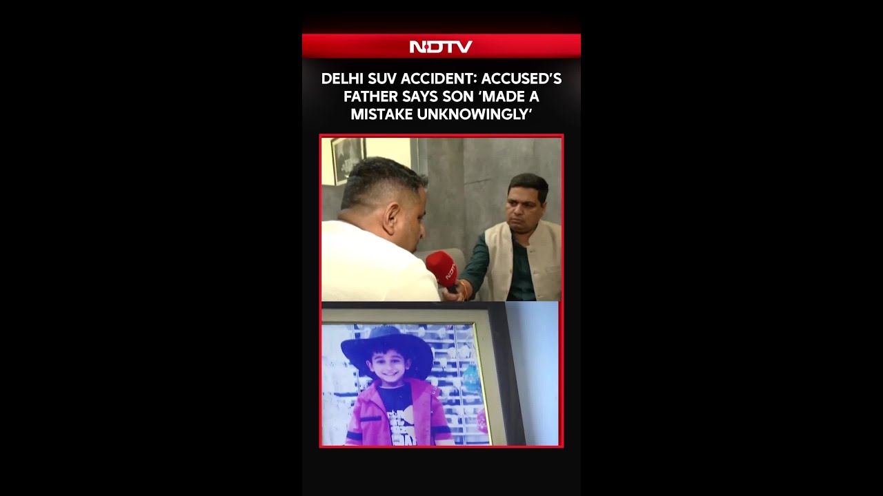 Delhi SUV Accident: Accused&rsquo;s Father Says Son &lsquo;Made A Mistake Unknowingly&rsquo;