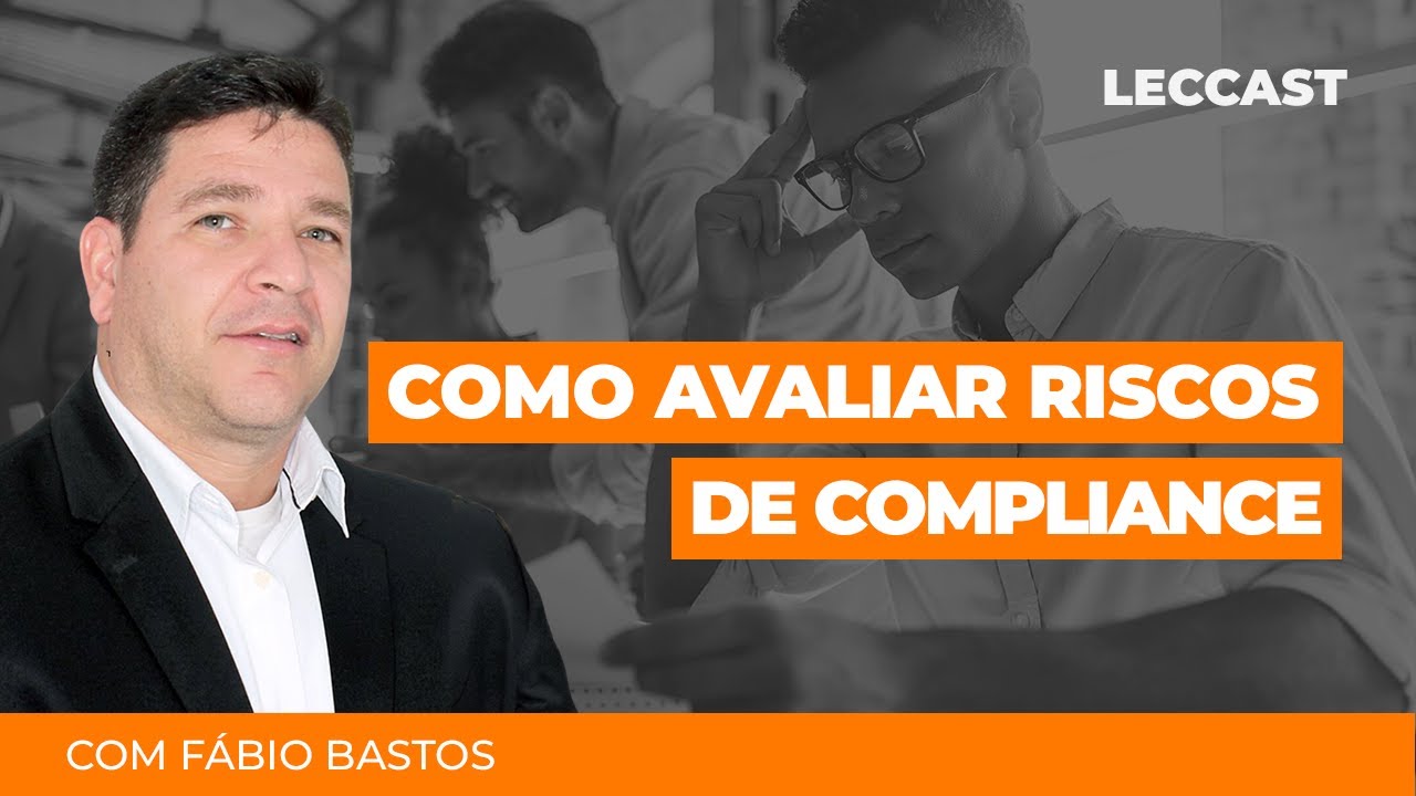 Como avaliar riscos de compliance | Fábio Bastos