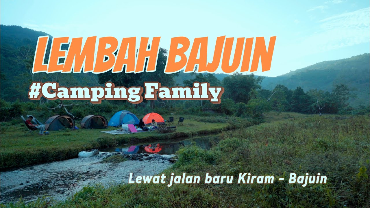LEMBAH BAJUIN LEWAT JALAN BUKIT PEMATANG KACA KIRAM | CAMPING FAMILY KALIMANTAN SELATAN INDONESIA