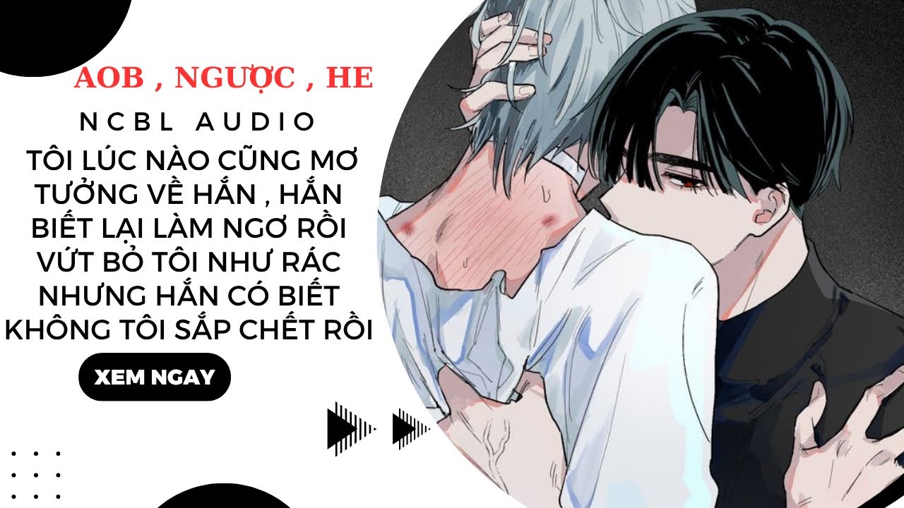 TRUYỆN BOYLOVE | TÔI ĐEM LÒNG YÊU HẮN SUỐT CHỪNG ẤY NĂM NHƯNG TÔI SẮP C.H.Ế.T RỒI | NCBL Audio