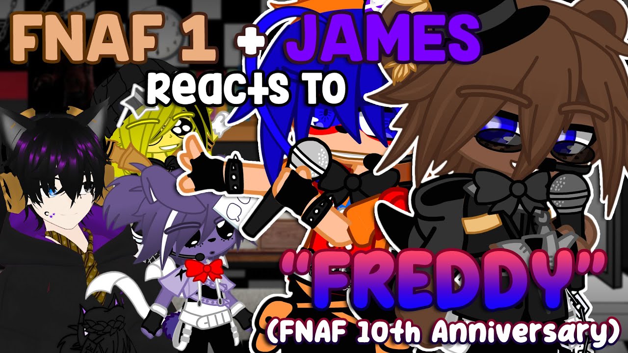 FNAF 1 + James Reacts To: “Freddy” (FNAF 10th Anniversary) | FNAF | Gacha