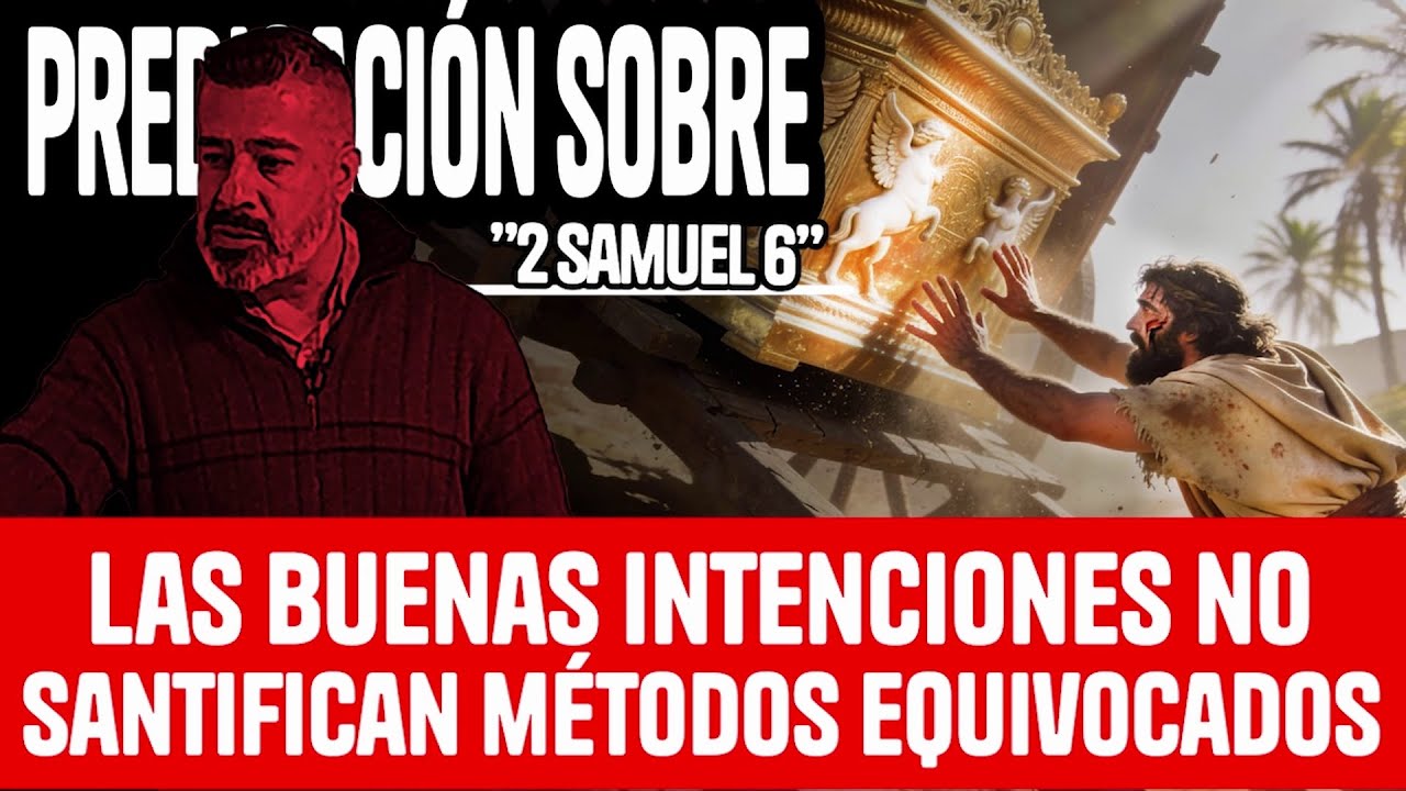 Las buenas intenciones no santifican métodos equivocados; Predicación sobre: 2 Samuel 6.