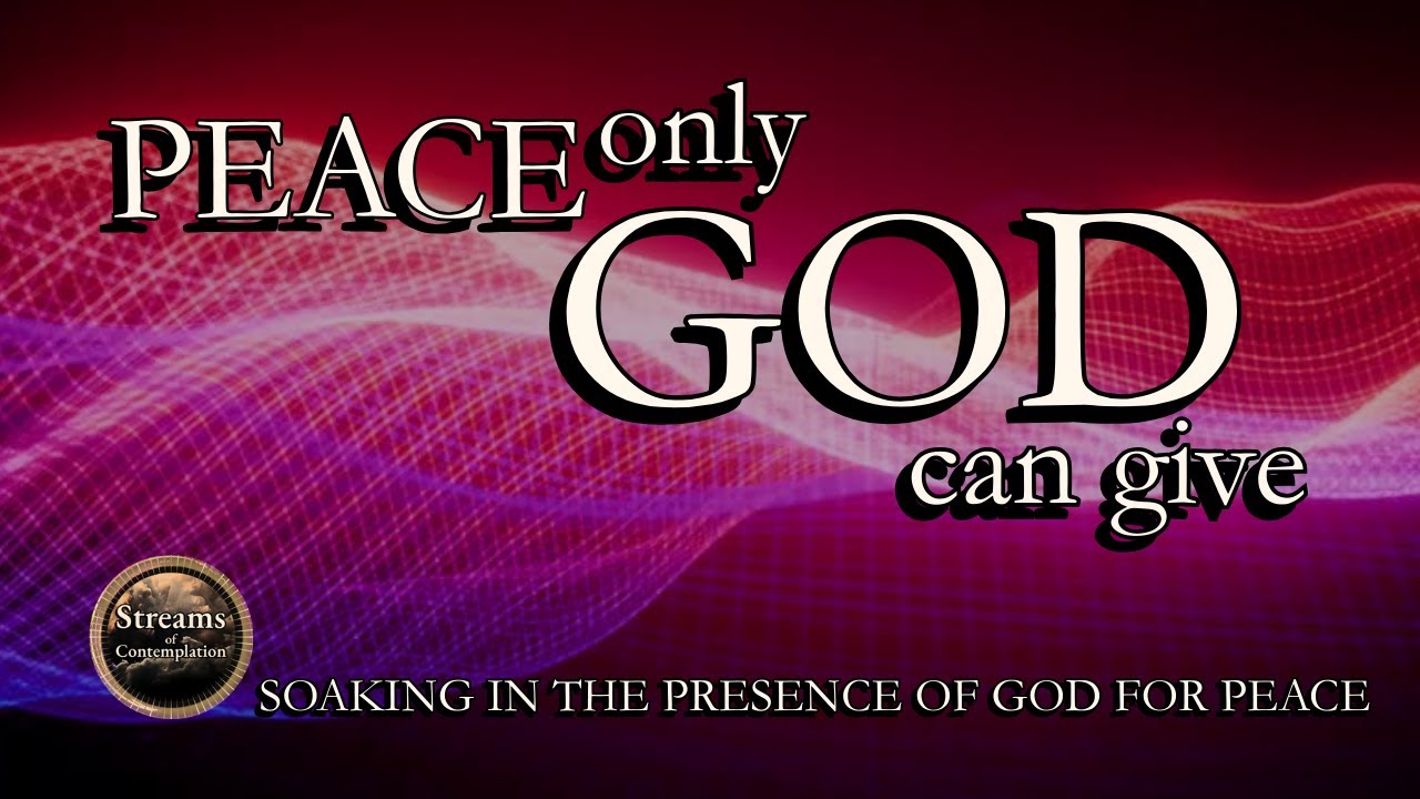 Peace Only God Can Give | Soaking in the Quiet Presence