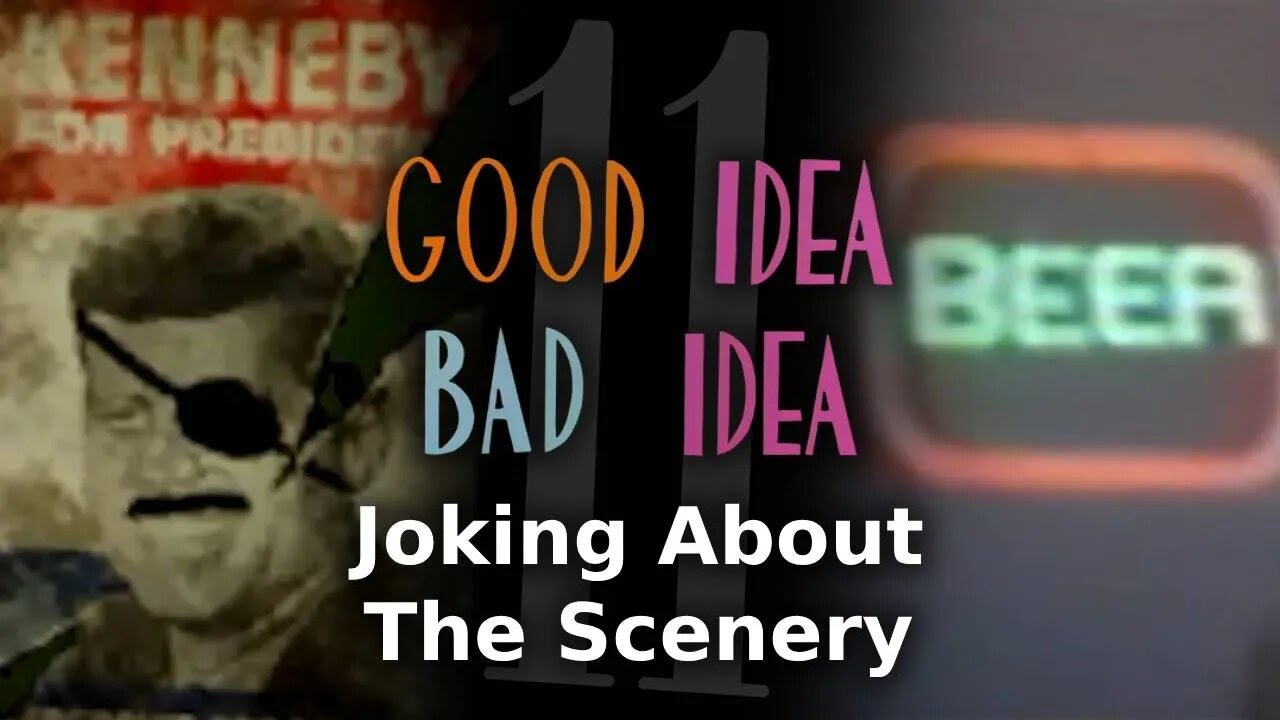 Good Idea, Bad Idea #11: Joking about the Scenery (Bonus Screenwave Rant)