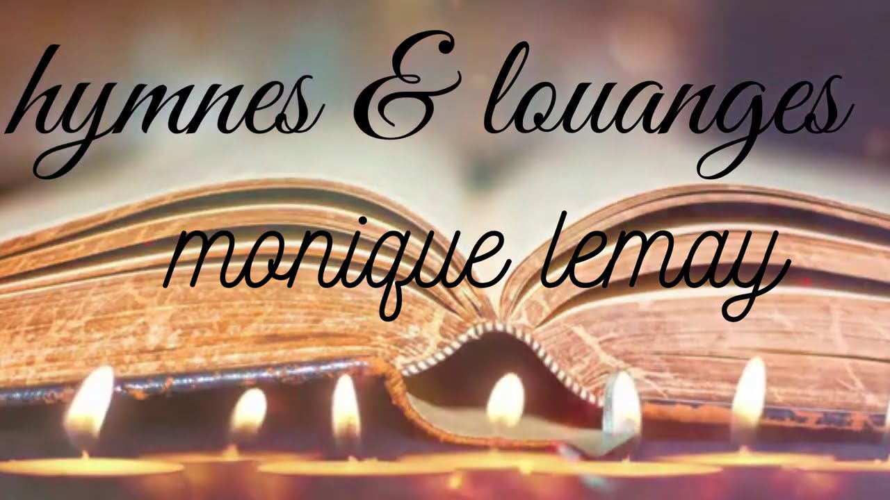 HYMNES & LOUANGES | ADORATION ET LOUANGE À L'ANCIENNE MODE | MONIQUE LEMAY