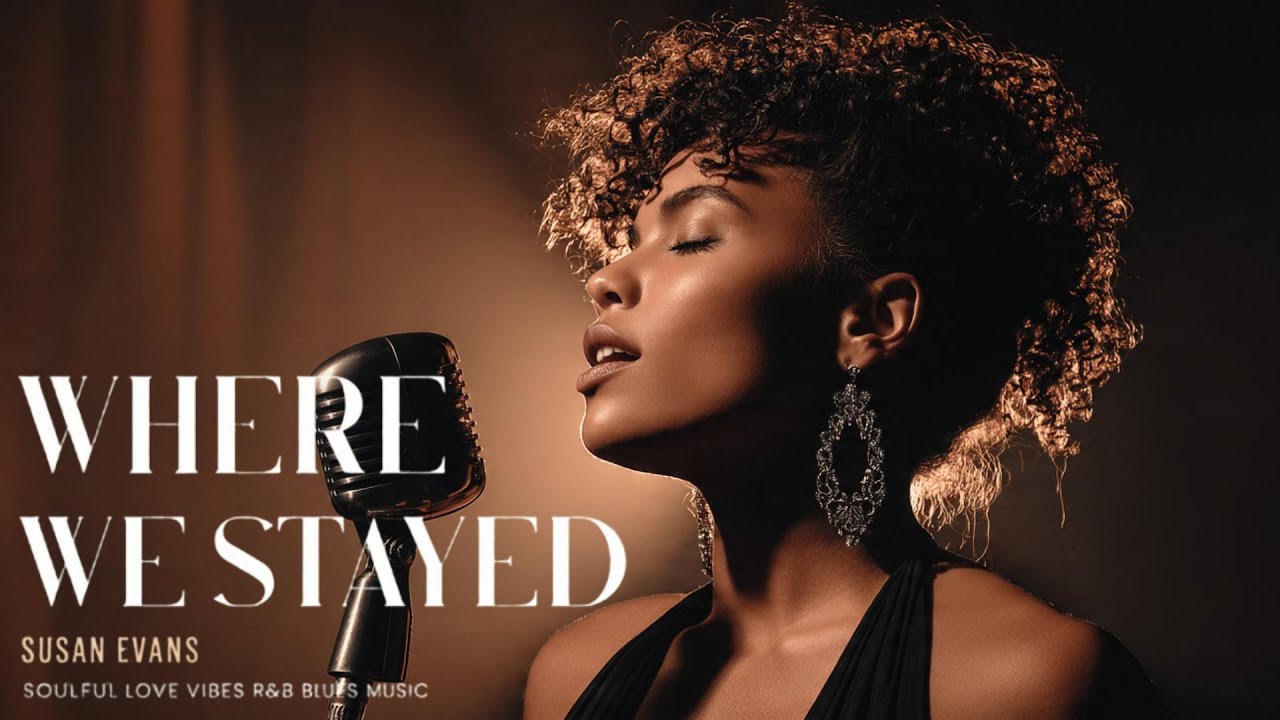 Susan Evans - Where We Stayed | Love Soul Music | Romantic R&B Love Song | Emotional Blues Vibes