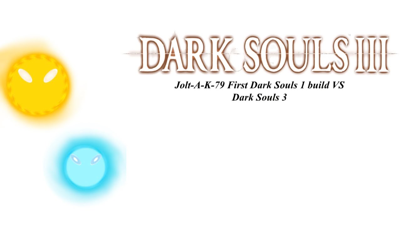 Jolt-A-K-79 First Dark Souls 1 Build VS Dark Souls 3