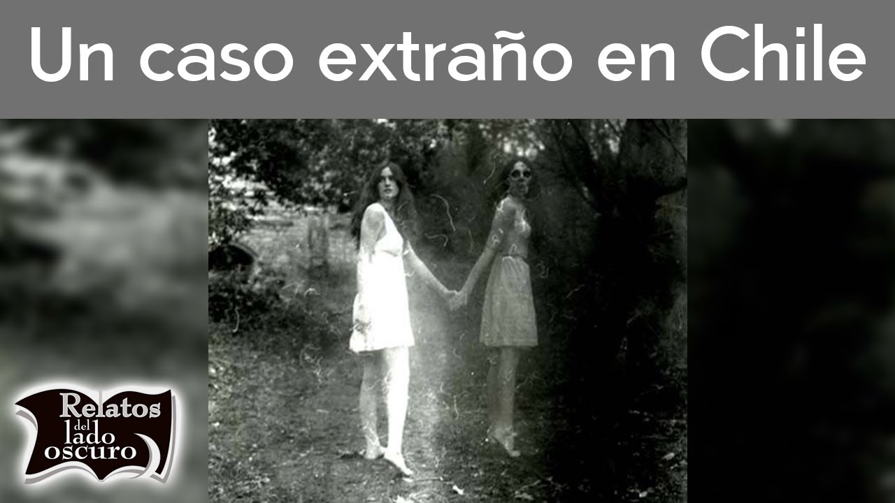 Un extraño caso en Chile | Relatos del lado oscuro