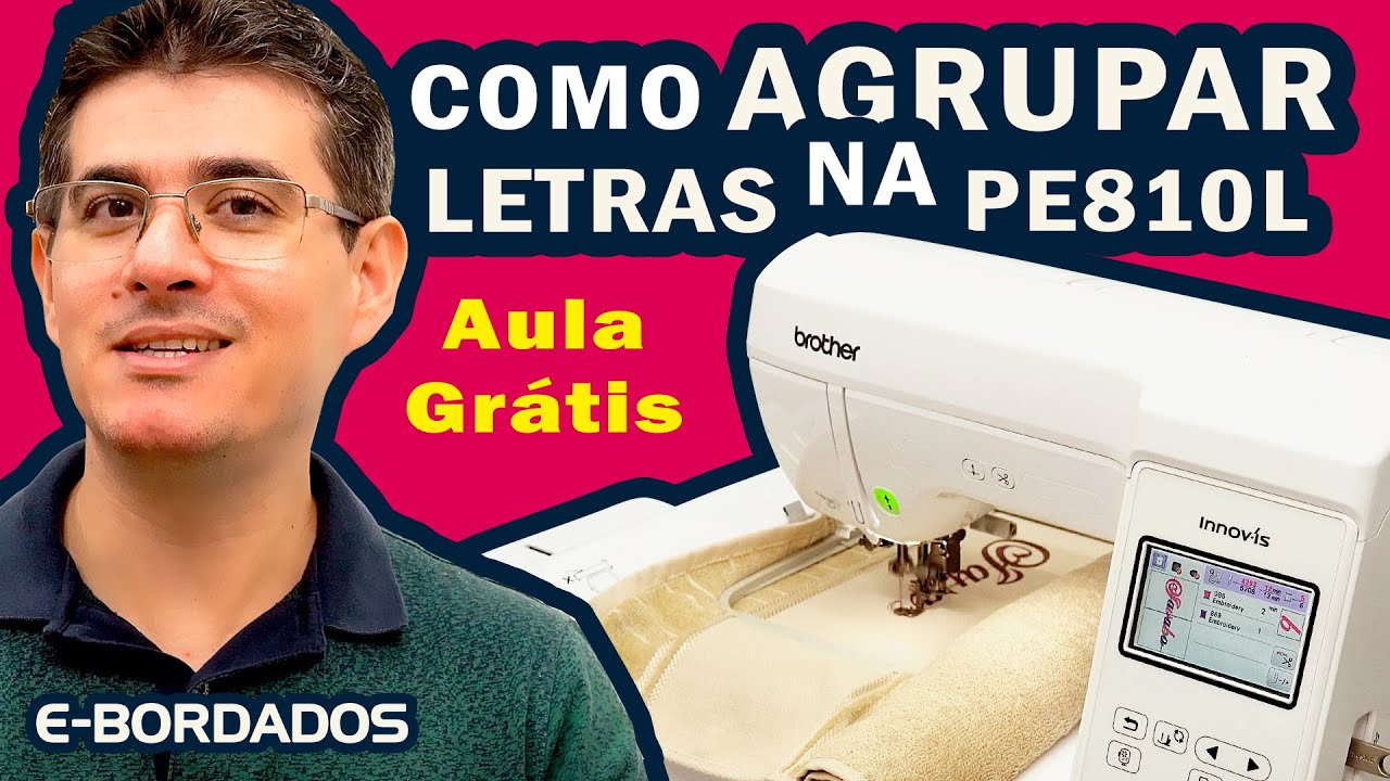 Aula Grátis Agrupando Alfabetos na Máquina de Bordar Brother Pe810l