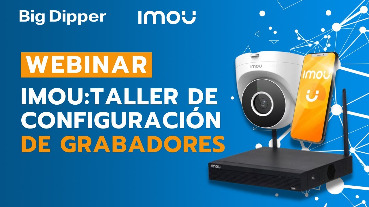 WEBINAR: IMOU - Taller de configuración de grabadores