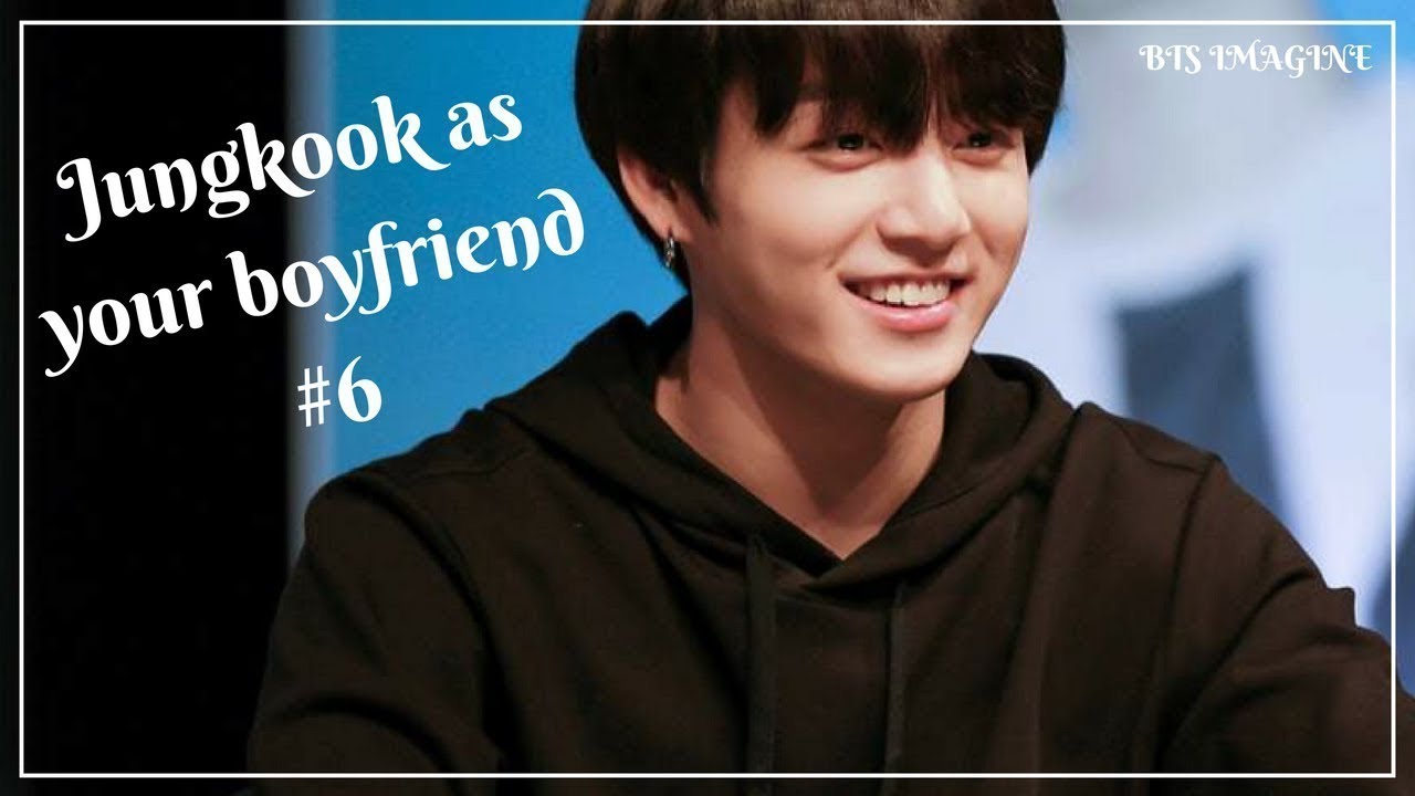 [imagine] BTS JUNGKOOK AS YOUR BOYFRIEND #6 (re-upload)