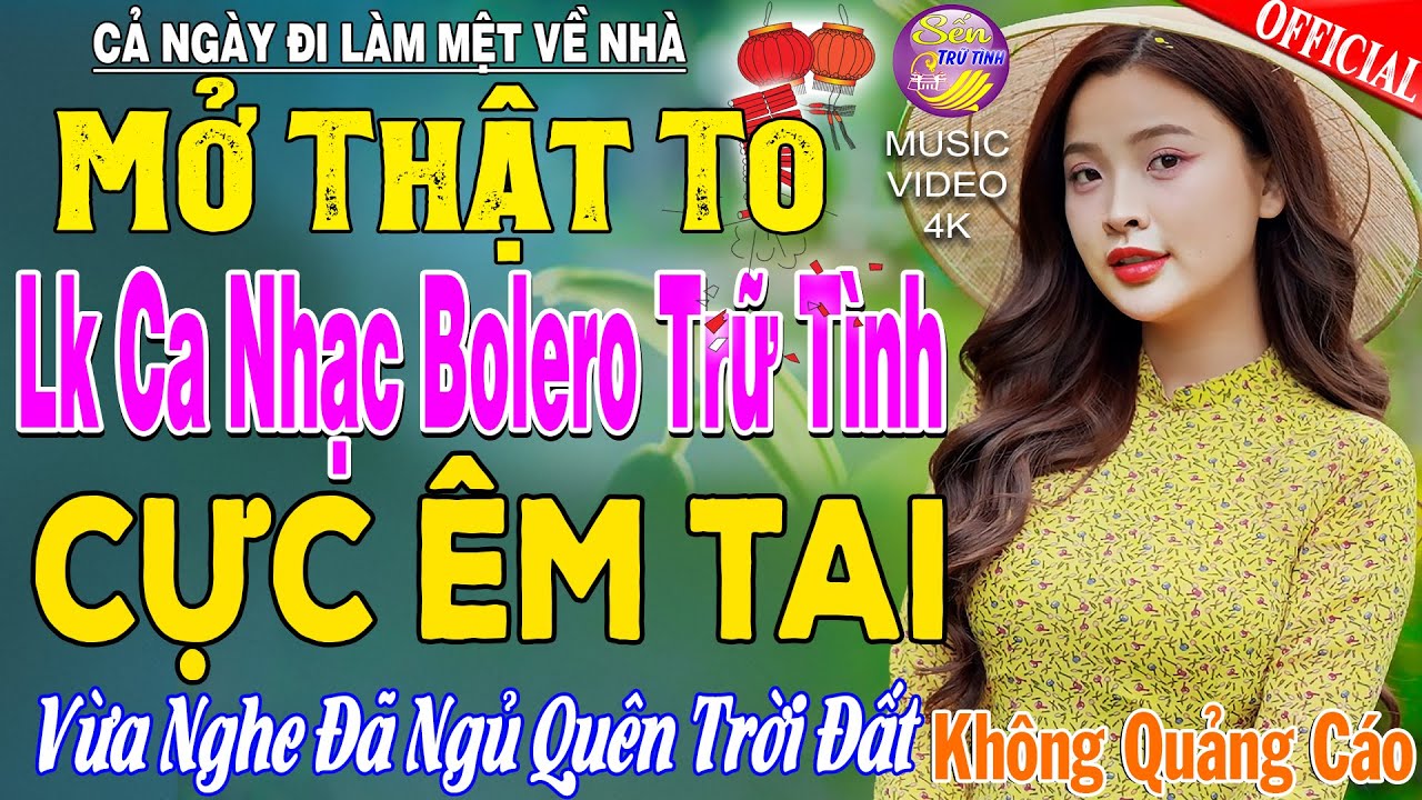 LK Nhạc Trữ Tình Bolero KHÔNG QUẢNG CÁO Cả Xóm Phê -TUYỆT PHẨM Bolero Sến Xưa Ngọt Ngào TOÀN BÀI HAY