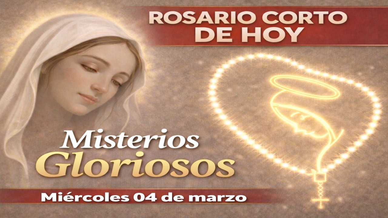 Santo Rosario CORTO de hoy: Misterios Gloriosos (Miércoles 04 de marzo)