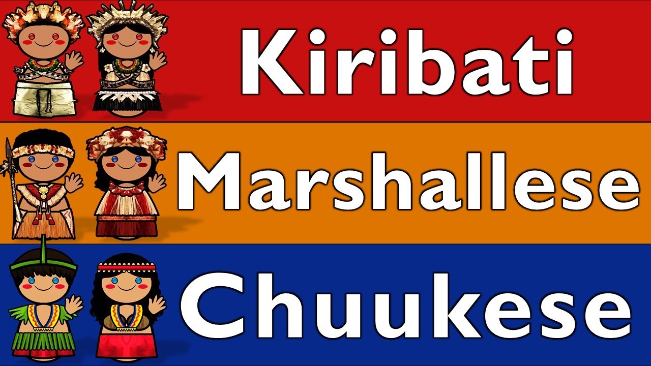 MICRONESIA: KIRIBATI, MARSHALLESE, & CHUUKESE