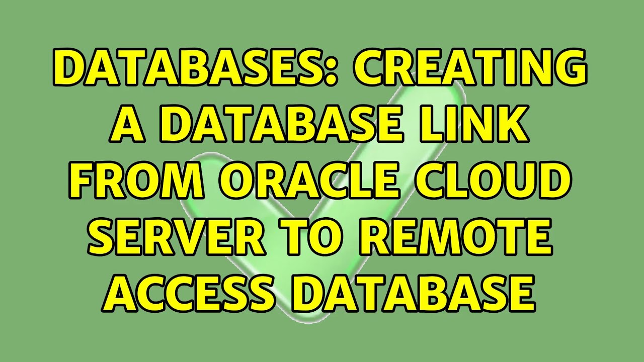 Databases: Creating a database link from Oracle Cloud server to remote access database