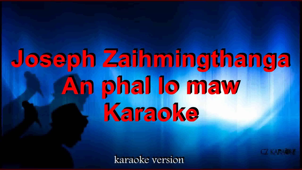 Joseph Zaihmingthanga - An Phal Lo Maw - karaoke + Lyric