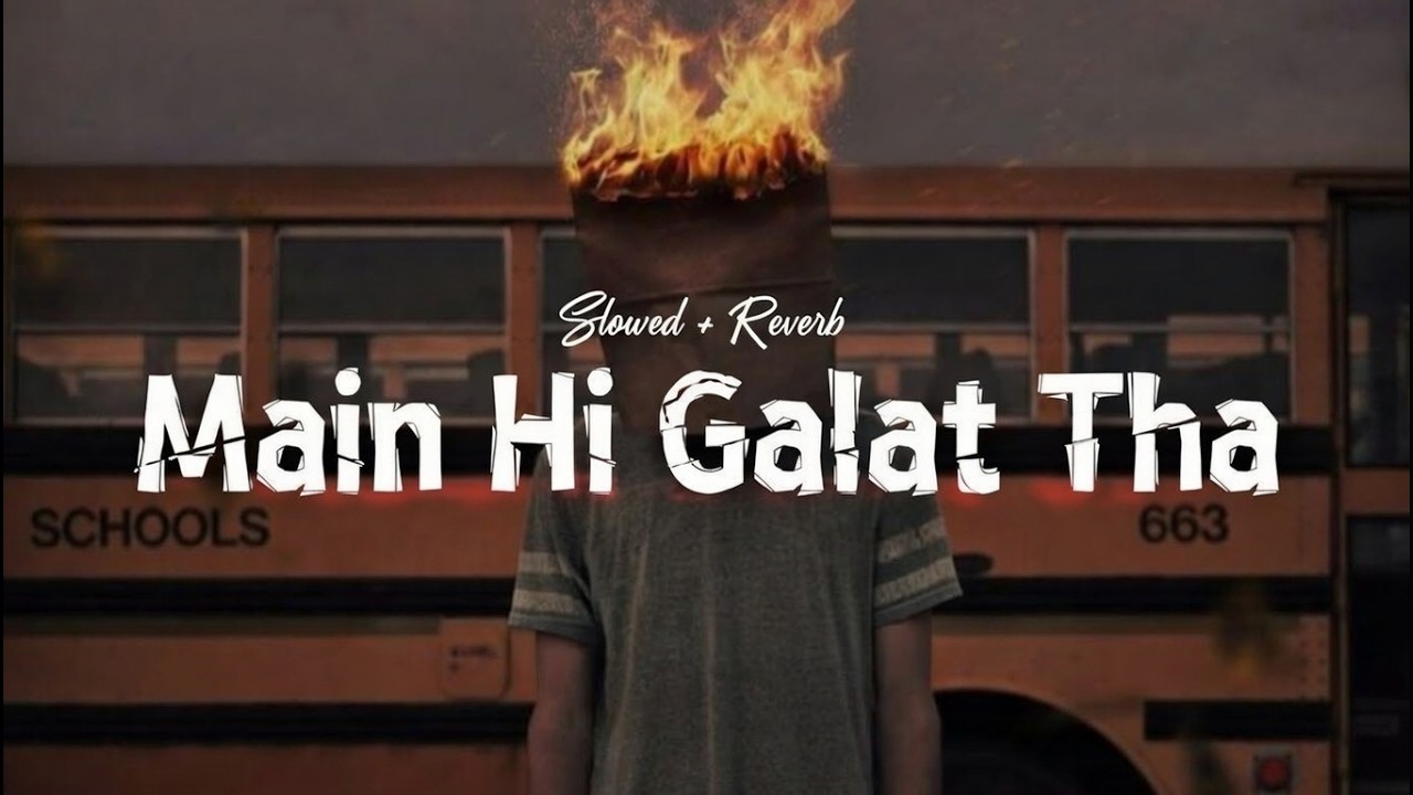 Main Hi Galat Tha 💔 | Sad Slowed & Reverb | Emotional Heartbreak Song 🎧