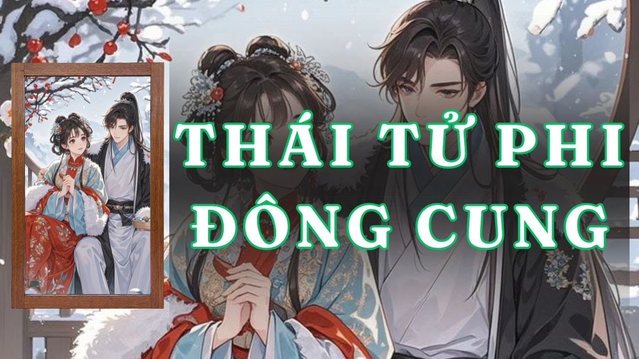 [ TRUYỆN AUDIO ] THÁI TỬ PHI ĐÔNG CUNG - FULL | GIANG TUỆ MẪN AUDIO CHỮA LÀNH | REVIEW |