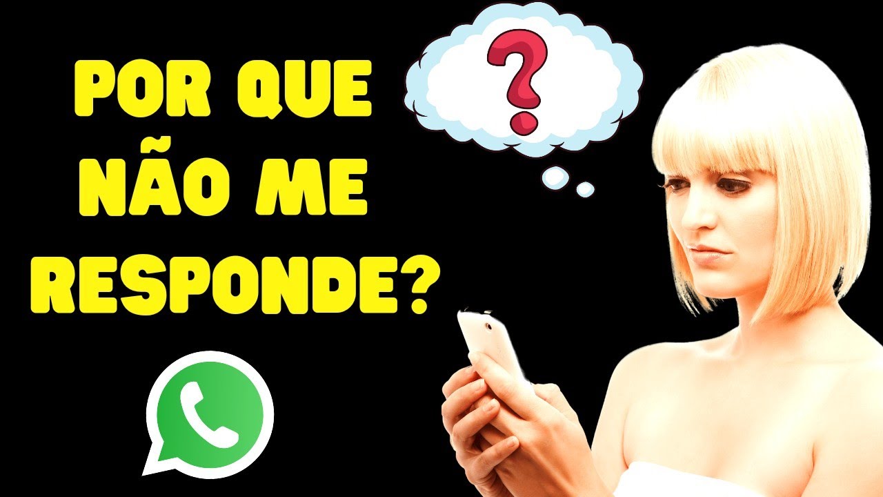 Whatsapp - Por que ele (a) não me responde? Por que só eu mando mensagem? Por que ele (a) some?