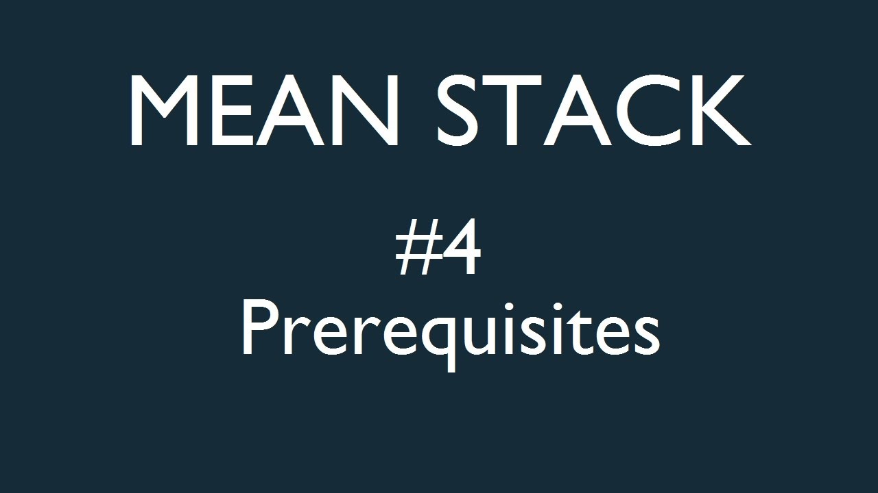Mean Stack Tutorial - 4 - Prerequisites