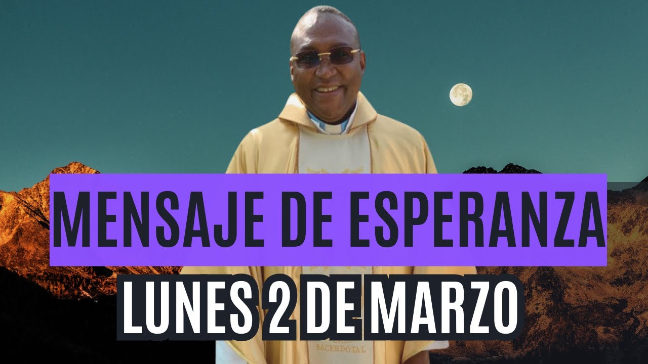Mensaje de esperanza del lunes 2 de marzo Padre Meléndez el Chico de Cristo 