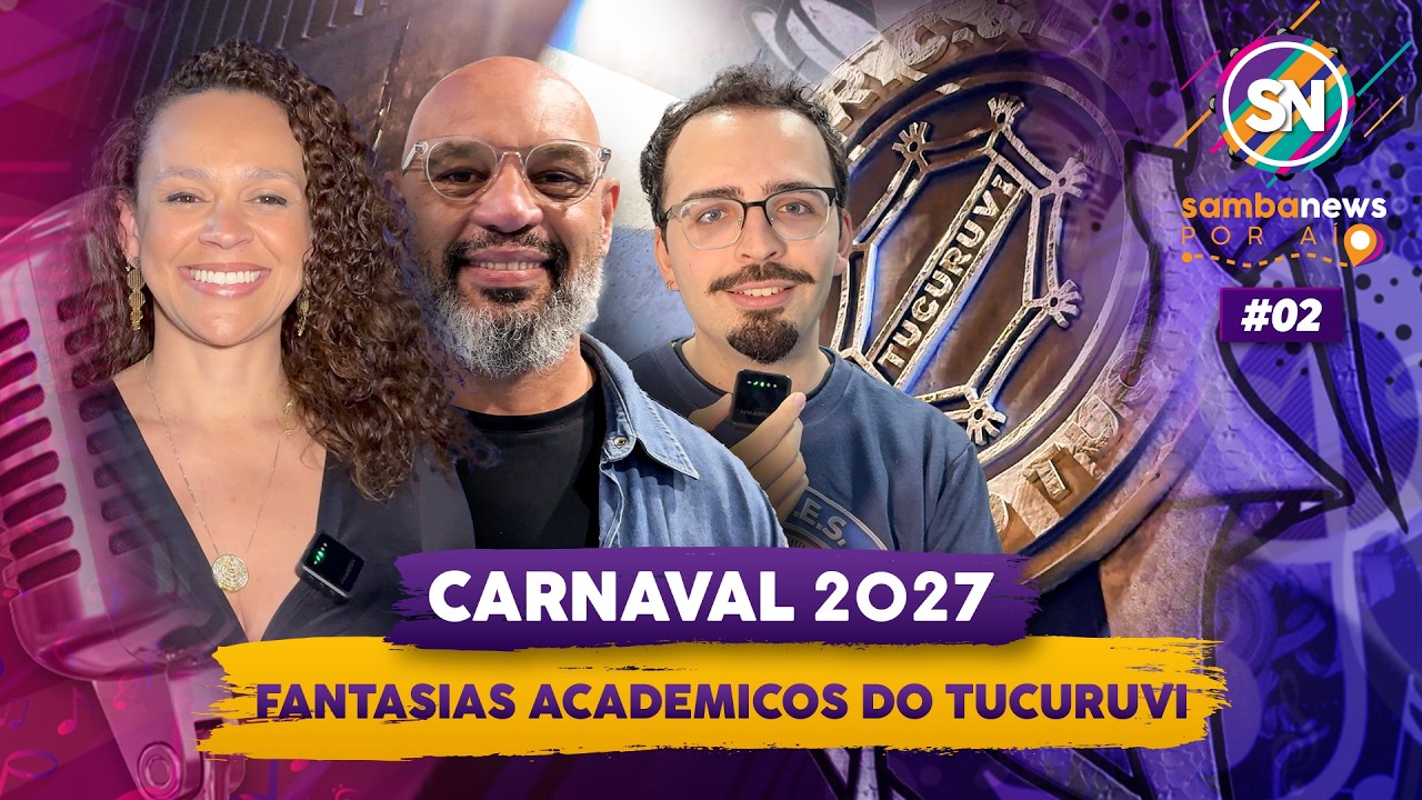 FANTASIAS - ACAD&Ecirc;MICOS DO TUCURUVI 2027 | SambaNews Por A&iacute; #02