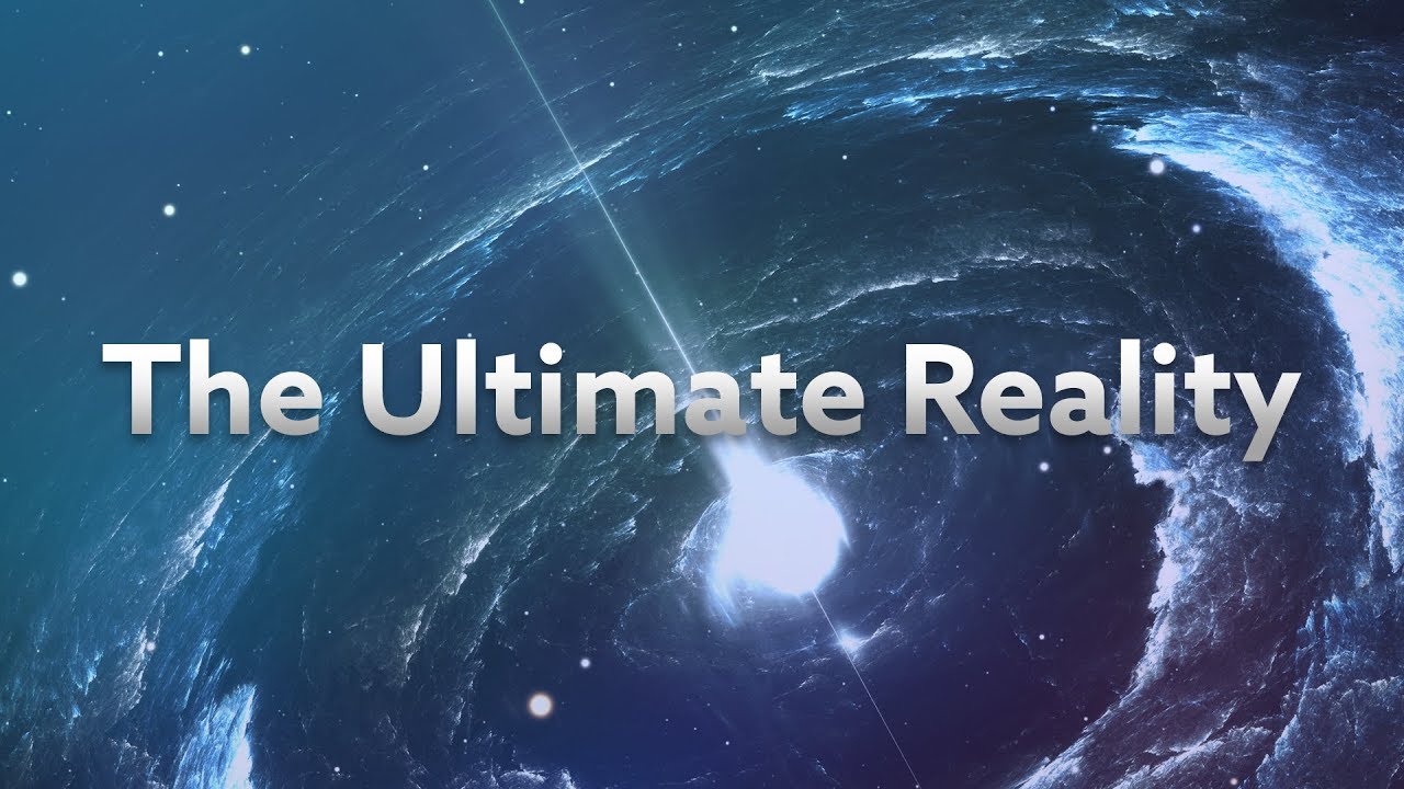 The Ultimate Reality - Why Does The Universe Exist