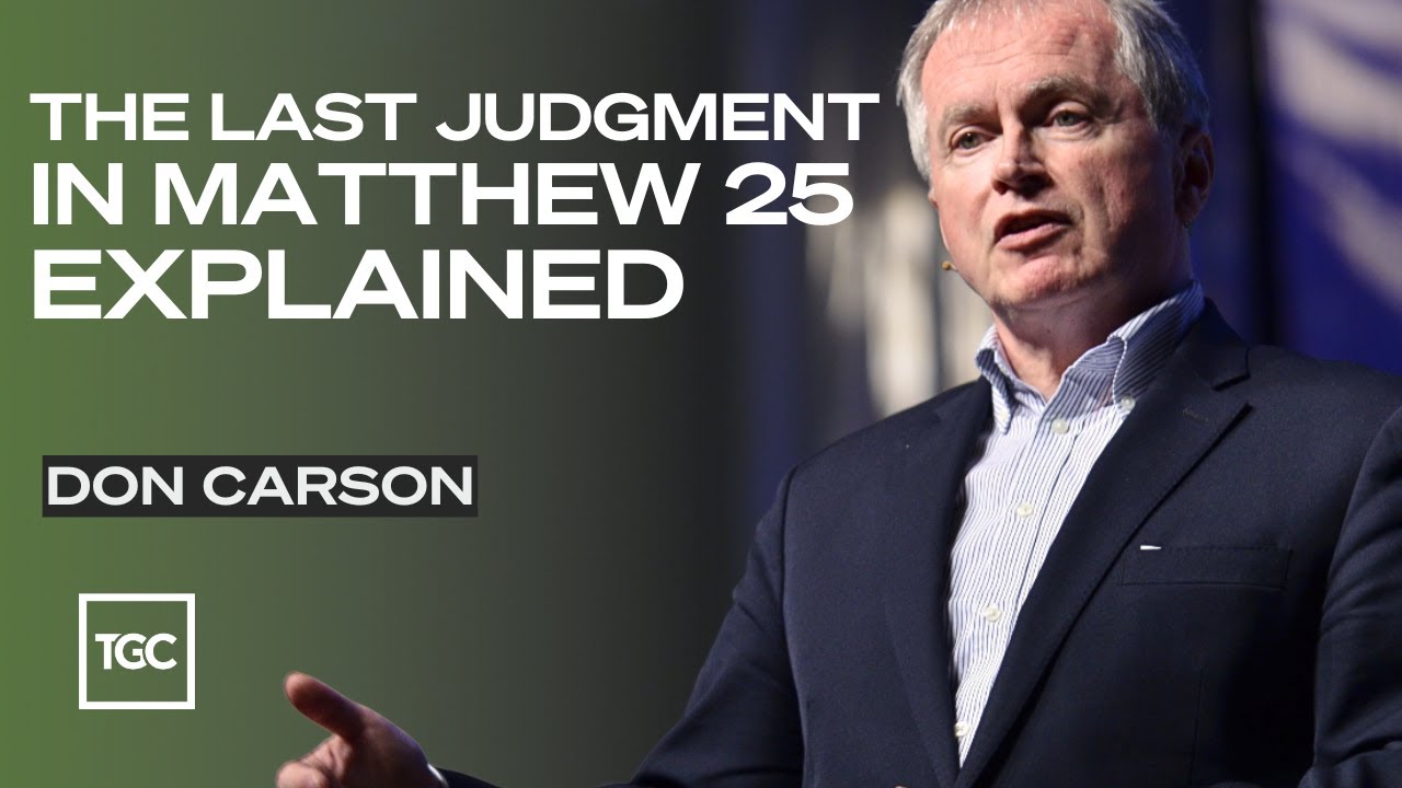 Will We Be Judged by Our Works on the Last Day? Don Carson Explains Matthew 25:31-46