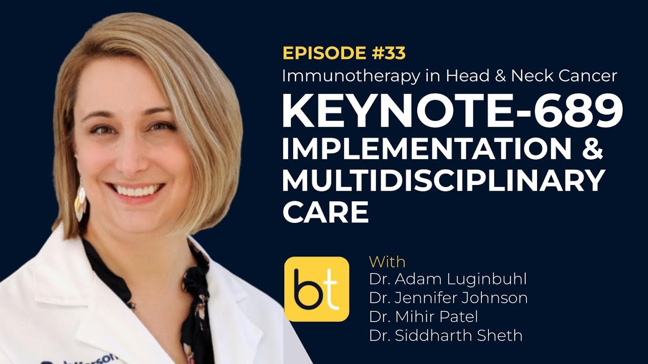 Keynote 689: Multidisciplinary Care for Immunotherapy in Head & Neck Cancer | ONC Ep. 33