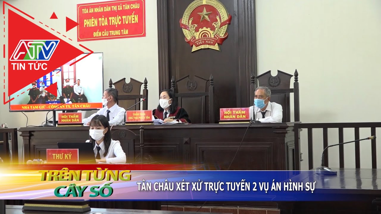 Tân Châu xét xử trực tuyến 2 vụ án hình sự | ATV Tin tức