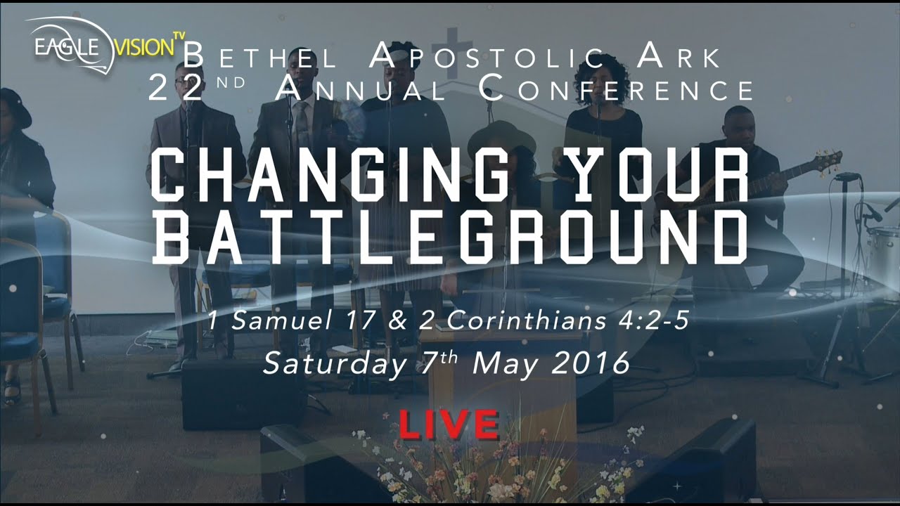 Bethel Apostolic Ark Conference - Changing your Battleground - 2016